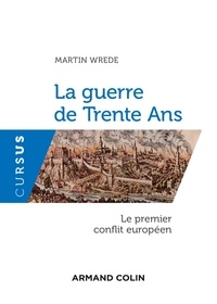 Martin Wrede - La guerre de Trente Ans - Le premier conflit européen.