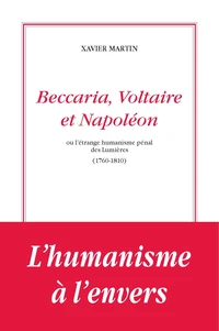 Beccaria, Voltaire et Napoléon ou l'étrange humanisme pénal des Lumières