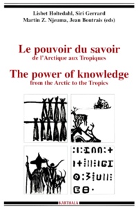 Martin Z Njeuma et Lisbet Holtedahl - Le Pouvoir Du Savoir : The Power Of Knowledge. De L'Arctique Aux Tropiques : From The Arctic To The Tropics.