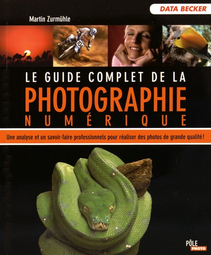 Martin Zurmühle - Le guide complet de la photo numérique.