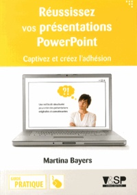 Martina Bayers - Réussissez vos présentations PowerPoint - Captivez et créez l'adhésion.