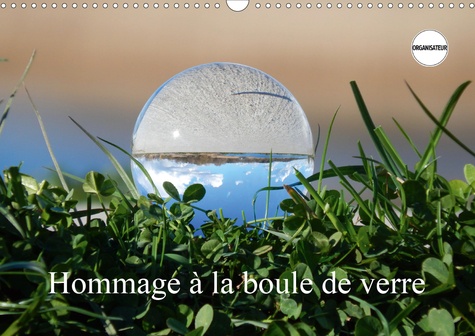 CALVENDO Nature  Hommage à la boule de verre (Calendrier mural 2020 DIN A3 horizontal). Le monde est rond comme une boule de verre. (Calendrier anniversaire, 14 Pages )