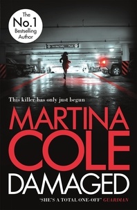 Martina Cole - Damaged - The brand new serial killer thriller from the No. 1 bestselling author.