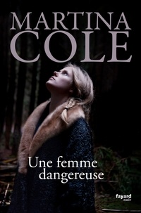 Martina Cole - Une femme dangereuse - traduit de l'anglais par Stéphane Carn.
