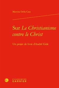 Martina Della Casa - Sur Le Christianisme contre le Christ - Un projet de livre d'André Gide.