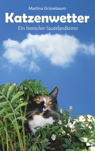 Martina Grünebaum - Katzenwetter - Der tierische Sauerlandkrimi.