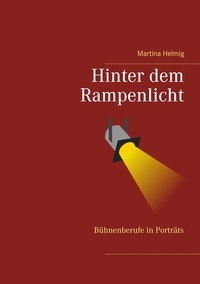 Martina Helmig - Hinter dem Rampenlicht - Bühnenberufe in Porträts.
