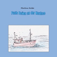 Martina Kalbe - Pauls Ferien an der Nordsee.