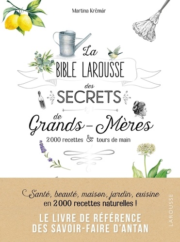 La bible Larousse des secrets de grands-mères. 200 recettes & tours de main