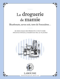 Martina Krcmar - La droguerie de mamie - Bicarbonate, savon noir, terre de Sommières... : du bon usage des produits à tout faire pour nettoyer la maison du sol au plafond.