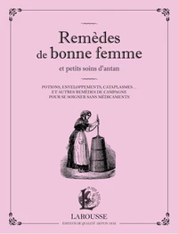 Remèdes de bonne femme et petits soins d'antan
