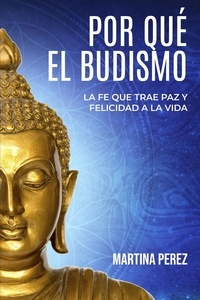  Martina Perez - Por qué el budismo: La fe que trae paz y felicidad a la vida.