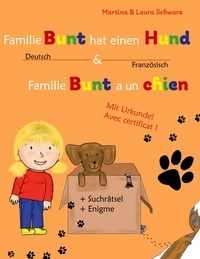 Martina Schwarz - Famille Bunt a un chien / Familie Bunt hat einen Hund - Kinderbuch Französisch-Deutsch (zweisprachig/bilingual).