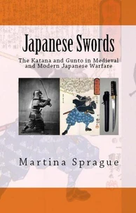 Japanese Swords: The Katana and Gunto in Medieval and Modern Japanese Warfare