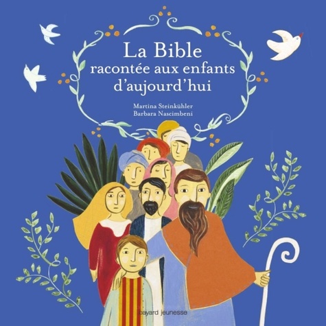 Martina Steinkühler et Barbara Nascimbeni - La Bible racontée aux enfants d'aujourd'hui.