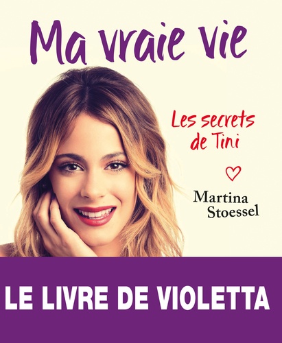 Martina Stoessel - Ma vraie vie - Les secrets de Tini.
