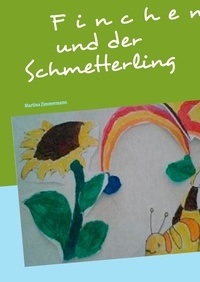 Martina Zimmermann - Finchen und der Schmetterling - Über bezaubernd märchenhafte Tierfreundschaften.