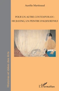 Pour un autre contemporain : He Jiaying, un peintre d'aujourd'hui