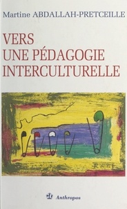 Martine Abdallah-Pretceille et Lucette Colin - Vers une pédagogie interculturelle.