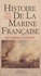 Histoire de la marine française. Des origines à nos jours