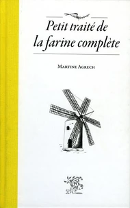 Petit traité de la farine complète