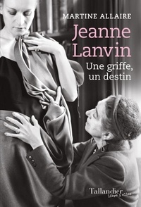 Martine Allaire - Jeanne Lanvin - Une griffe, un destin.