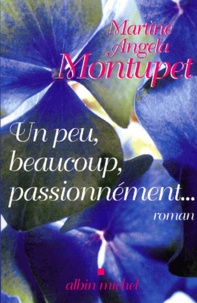 Martine-Angela Montupet - Un Peu, Beaucoup, Passionnement....