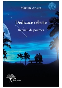 Martine Aristot - Dédicace céleste - Recueil de poèmes.
