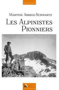 Martine Arrigo-Schwartz - Les Alpinistes Pionniers du Mercantour Argentera.