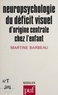Martine Barbeau - Neuropsychologie du déficit visuel.