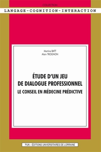 Martine Batt et Alain Trognon - Etude d'un jeu de dialogue professionnel - Le conseil en médecine prédictive.