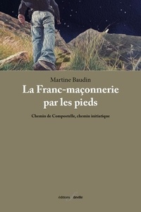 Martine Baudin - La Franc-maçonnerie par les pieds - Chemin de Compostelle, chemin initiatique.