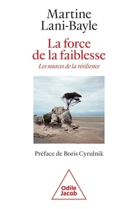 Télécharger des livres Google complets gratuitement La Force de la faiblesse  - Les Sources de la résilience