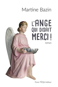 Martine Bazin - L'ange qui disait merci !.