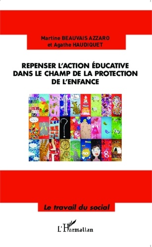 Martine Beauvais Azzaro et Agathe Haudiquet - Repenser l'action éducative dans le champ de la protection de l'enfance.