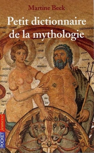 Martine Beck - Petit dictionnaire de la mythologie.
