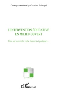 Martine Beistegui - L'intervention éducative en milieu ouvert - Pour une rencontre entre théories et pratiques....