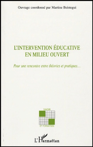 Martine Beistegui - L'intervention éducative en milieu ouvert - Pour une rencontre entre théories et pratiques....