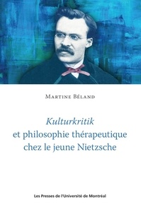 Martine Béland - Kulturkritik et philosophie thérapeutique chez le jeune Nietzsche.