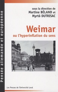 Martine Béland et Myrtô Dutrisac - Weimar ou l'hyperinflation du sens - Portraits et exils.