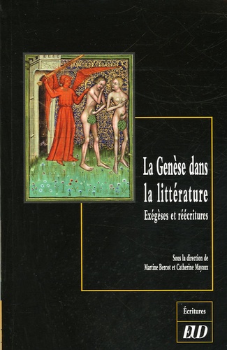 Martine Bercot et Catherine Mayaux - La Genèse dans la littérature - Exégèses et réécritures.