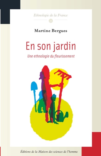 Martine Bergues - En son jardin - Une ethnologie du fleurissement.