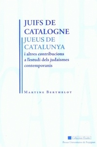 Martine Berthelot - Juifs de Catalogne - Et autres contributions à l'étude des judaïsmes contemporains.