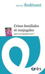 Martine Bodénant - Crises familiales et conjugales - Quel accompagnement ?.