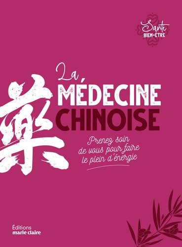 La médecine chinoise. Prenez soin de vous pour faire le plein d'énergie