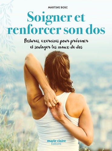 Martine Bosc - Soigner et renforcer son dos - Postures et exercices pour prévenir et soulager les maux de dos naturellement.