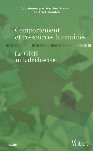 Martine Brasseur et Ariel Méndez - Comportement et ressources humaines - La GRH au kaléidoscope.