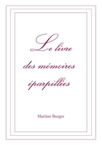 Martine Burger - Le livre des mémoires éparpillées Tome 3 : .