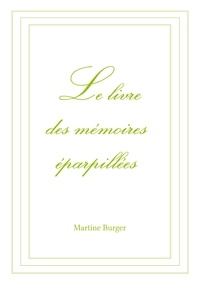 Martine Burger - Le livre des mémoires éparpillées.