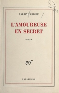 Martine Cadieu - L'amoureuse en secret.